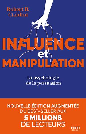 Influence et manipulation : L'art de la persuasion by Robert Cialdini, Robert Cialdini