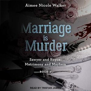 Marriage Is Murder by Aimee Nicole Walker