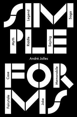 Simple Forms: Legend, Saga, Myth, Riddle, Saying, Case, Memorabile, Fairytale, Joke by André Jolles