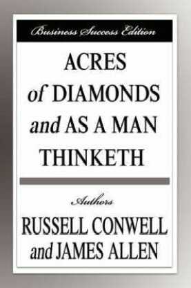 Acres of Diamonds and as a Man Thinketh by James Allen, Russell H. Conwell