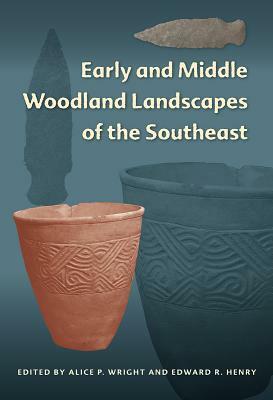 Early and Middle Woodland Landscapes of the Southeast by 