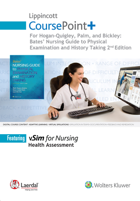 Lippincott Coursepoint+ for Hogan-Quigley, Palm & Bickley: Bates Nursing Guide to Physical Examination and History Taking by Beth Hogan-Quigley, Lynn Bickley, Mary Louise Palm