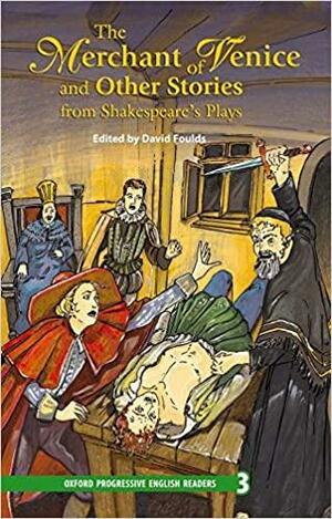 The Merchant of Venice and Other Stories from Shakespeare's Plays by David Foulds, William Shakespeare