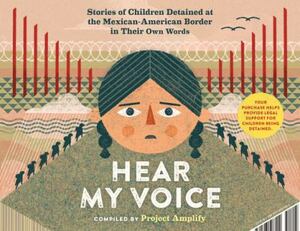 Hear My Voice/Escucha mi voz: The Testimonies of Children Detained at the Southern Border of the United States by Warren Binford