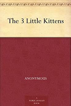 The 3 Little Kittens by Anonymous