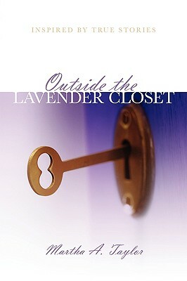 Outside the Lavender Closet: Inspired by True Stories by Martha A. Taylor