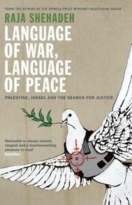 Language of War, Language of Peace: Palestine, Israel and the Search for Justice by Raja Shehadeh