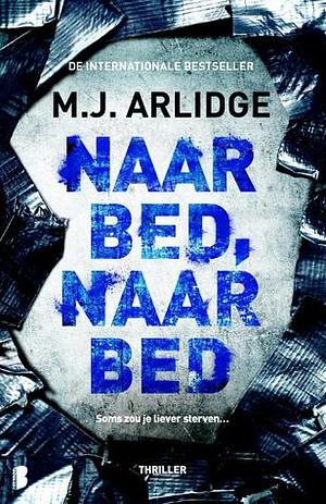 Naar bed, naar bed by M.J. Arlidge