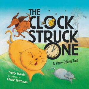 The Clock Struck One: A Time-Telling Tale by Trudy Harris