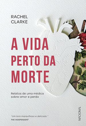 A Vida Perto da Morte: relatos de uma médica sobre amor e perda by Rachel Clarke