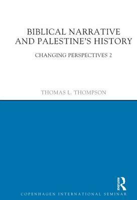 Biblical Narrative and Palestine's History: Changing Perspectives 2 by Thomas L. Thompson