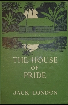 The House of Pride: Jack London (Classics, Literature) [Annotated] by Jack London