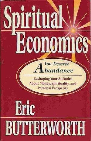 Spiritual Economics by Eric Butterworth, Eric Butterworth