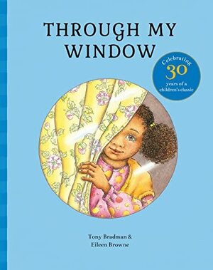 Through My Window: Celebrating 30 Years of a Children's Classic by Tony Bradman, Eileen Brown