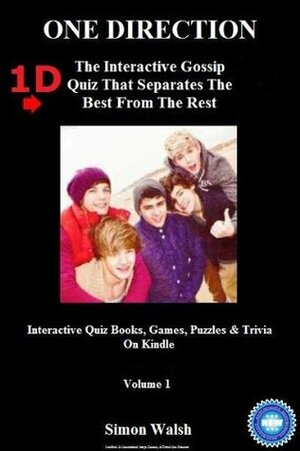 ONE DIRECTION: 1D - THE INTERACTIVE GOSSIP QUIZ THAT SEPARATES THE BEST FROM THE REST: Volume 1 (Interactive Quiz Books, Games, Puzzles & Trivia On Kindle) by Simon Walsh, Matthew Harper