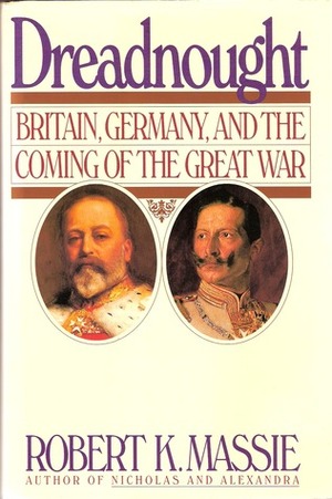 Dreadnought: Britain, Germany and the Coming of the Great War by Robert K. Massie