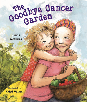 The Goodbye Cancer Garden by Jana Matthies