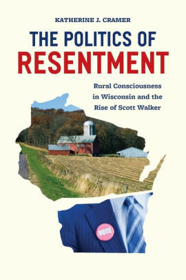 The Politics of Resentment by Katherine J. Cramer