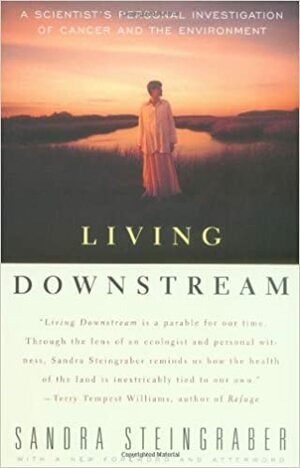 Living Downstream: A Scientist's Personal Investigation of Cancer and the Environment by Sandra Steingraber