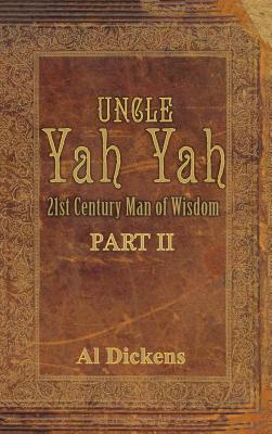 Uncle Yah Yah II: 21st Century Man of Wisdom by Al Dickens