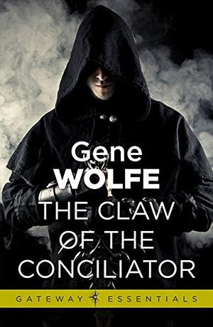 The Claw Of The Conciliator: Urth: Book of the New Sun Book 2 by Gene Wolfe