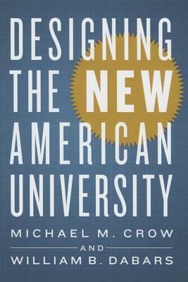 Designing the New American University by William B. Dabars, Michael M. Crow