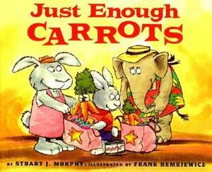 Just Enough Carrots: Comparing Quantities for Pre-K-Kindergarten by Stuart J. Murphy, Frank Remkiewicz