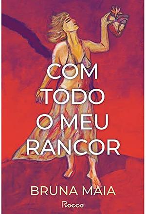 Com Todo o Meu Rancor  by Bruna Maia