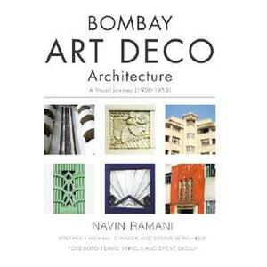 Bombay Art Deco Architecture: A Visual Journey: 1930-1953 by Navin Ramani, Laura Cerwinske