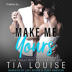 Make Me Yours by Tia Louise