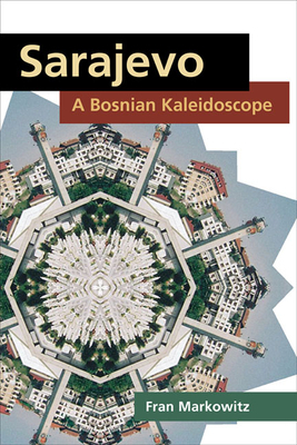 Sarajevo: A Bosnian Kaleidoscope by Fran Markowitz