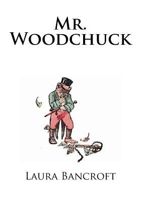 Mr. Woodchuck by Laura Bancroft