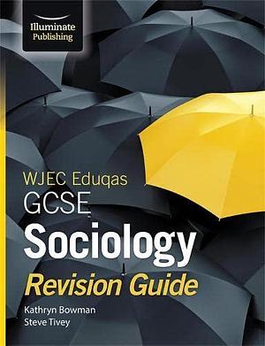 WJEC Eduqas GCSE Sociology: Revision Guide by Steve Tivey, Kathryn Bowman