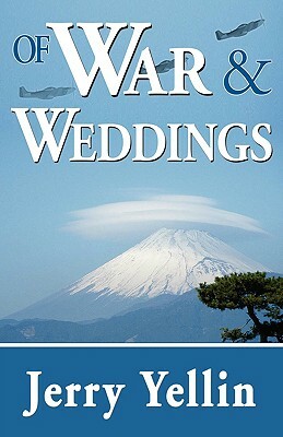 Of War & Weddings; A Legacy of Two Fathers by Jerry Yellin