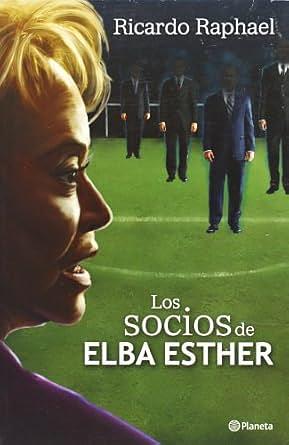 Los socios de Elba Esther by Ricardo Raphael