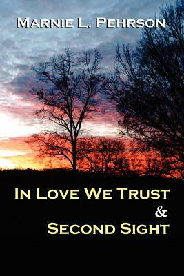 In Love We Trust & Second Sight by Marnie L. Pehrson