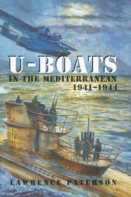 U-Boats in the Mediterranean: 1941-1944 by Lawrence Paterson