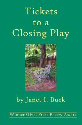 Tickets to a Closing Play by Janet I. Buck
