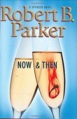 Now & Then by Robert B. Parker