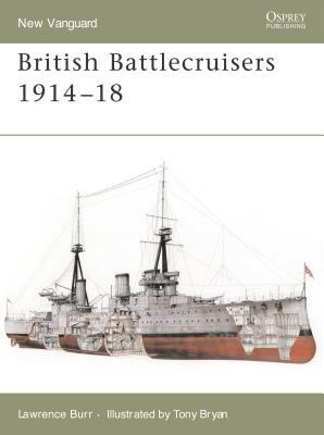 British Battlecruisers 1914-18 by Lawrence Burr