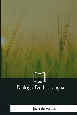 Dialogo De La Lengua by Juan de Valdés