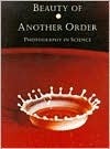 Beauty of Another Order: Photography in Science by Ann Thomas