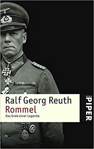 Rommel: Das Ende Einer Legende by Ralf Georg Reuth