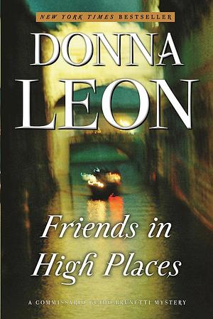 Friends in High Places: A Commissario Guido Brunetti Mystery by Donna Leon, Donna Leon