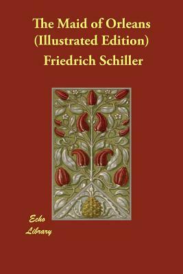The Maid of Orleans (Illustrated Edition) by Friedrich Schiller