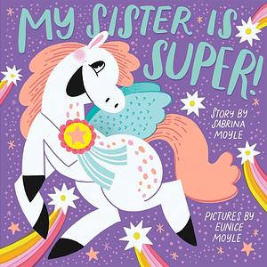 My Sister Is Super! by Eunice Moyle, Hello!Lucky, Sabrina Moyle