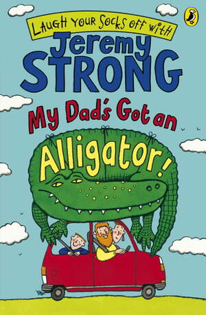 My Dad's Got an Alligator! by Jeremy Strong