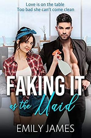 Faking It as the Maid by Emily James