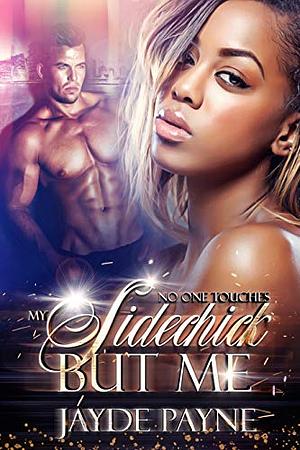 No One Touches My Sidechick But Me 1 by Jayde Payne