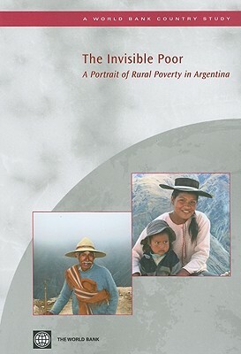 The Invisible Poor: A Portrait of Rural Poverty in Argentina by Gabriel Demombynes, World Bank, Dorte Verner